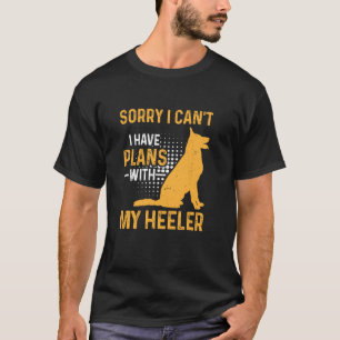Camiseta Desculpe, Não Posso Ter Planos Com Meu Heeler Engr