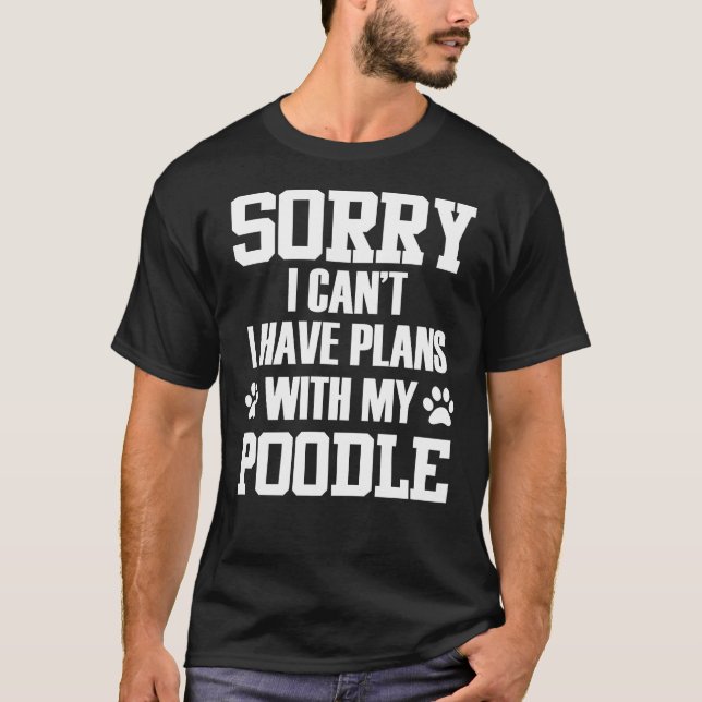 Camiseta Desculpe, não posso ter planos com meu poodle (Frente)