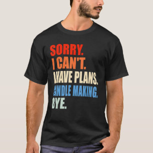 Camiseta Desculpe, Não Posso Ter Planos De Fazer De Velas T