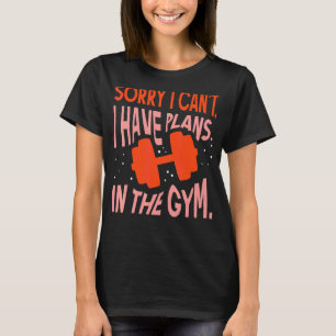 Camiseta Desculpe, não posso ter planos no ginásio dizendo