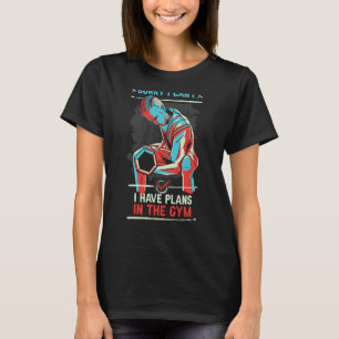 Camiseta Desculpe, não posso ter planos no ginásio dizendo 