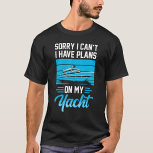 Camiseta Desculpe, não posso ter planos no meu iate dizendo
