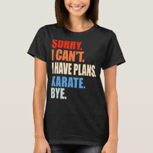 Camiseta Desculpe, não posso ter planos para Karate Bye Men