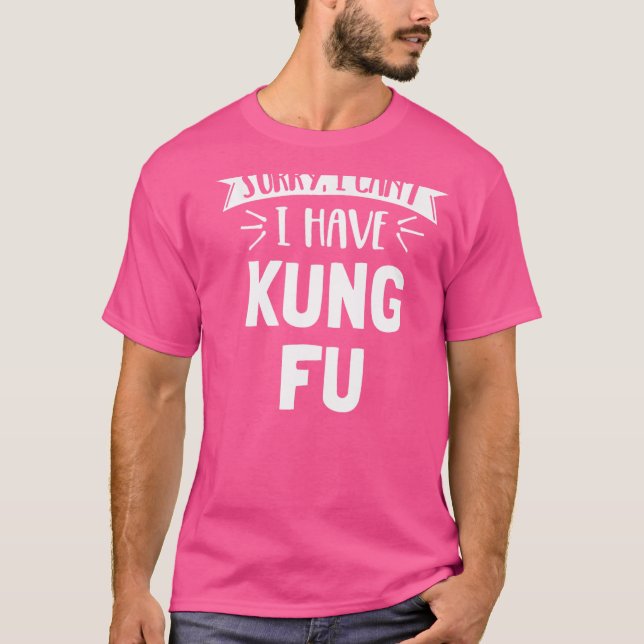 Camiseta Desculpe, Não Posso Ter Presente De Kung Fu (Frente)