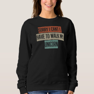 Camiseta Desculpe, não posso ter que andar pelo meu Unicórn