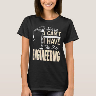 Camiseta Desculpe, não posso ter que me divertir em engenha