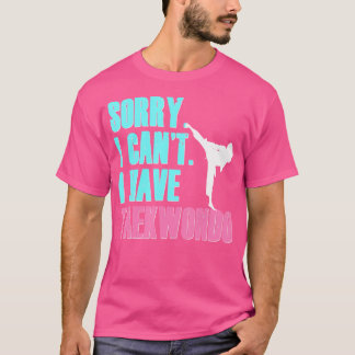 Camiseta Desculpe, Não Posso Ter Taekwondo Filha Tae Kwon D