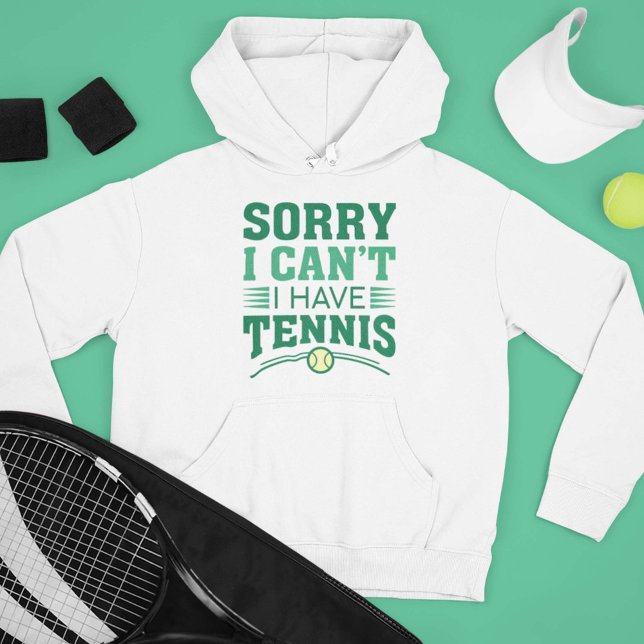 Camiseta Desculpe, não posso ter Tênis (Sorry I Can’t I Have Tennis Hoodie)
