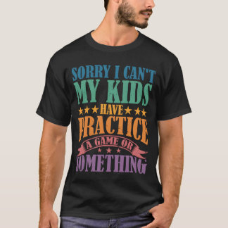 Camiseta Desculpe, não posso ter um jogo ou algo assim