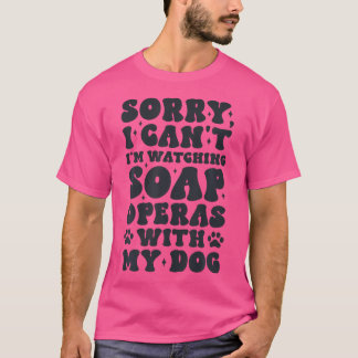 Camiseta Desculpe, Não Posso Ver Óperas De Sabonete Com Meu