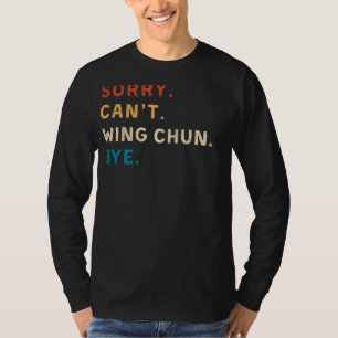 Camiseta Desculpe, Não Posso Wing Chun Bye   Funny Wing Chu