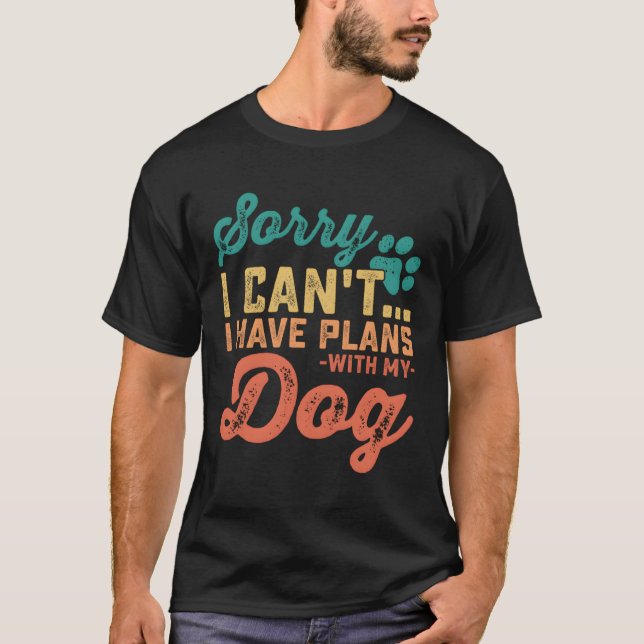 Camiseta Desculpe Não Ter Planos Com Meu Cachorro (Frente)