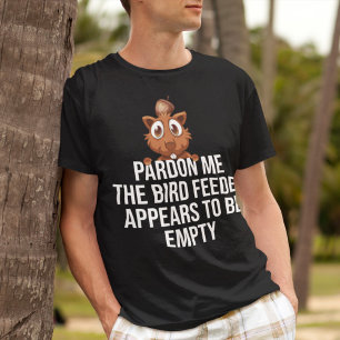Camiseta Desculpe, o alimentador de pássaros parece estar 