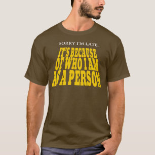 Camiseta Desculpe o atraso É por causa de quem eu sou como 