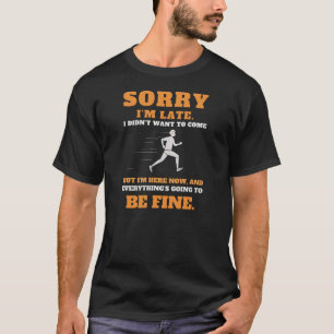 Camiseta Desculpe o atraso. Eu não queria vir.