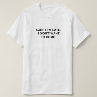 CAMISETA DESCULPE O ATRASO. EU NÃO QUERIA VIR.