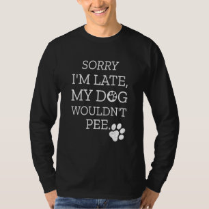 Camiseta Desculpe o atraso meu cachorro não faria xixi