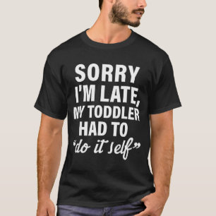 Camiseta Desculpe o Atraso Meu Pirralho Teve que Fazer Sozi