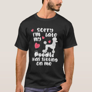 Camiseta Desculpe o atraso, meu Poodle estava sentado em ci