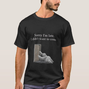 Camiseta Desculpe o atraso. Não queria vir. Clássico