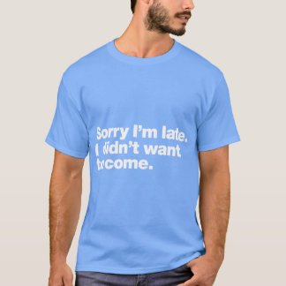 Camiseta Desculpe o atraso, não queria vir, garota