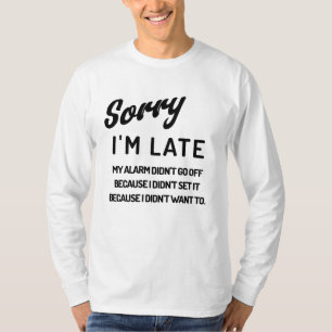 Camiseta Desculpe o atraso. O meu alarme não disparou porqu