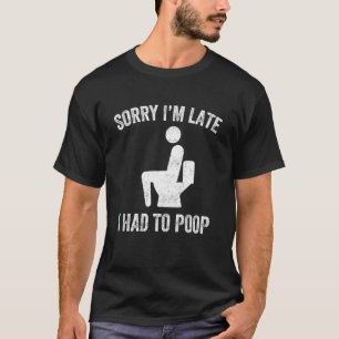 Camiseta Desculpe o Atraso, Tive que Cagar Frase Engraçada 