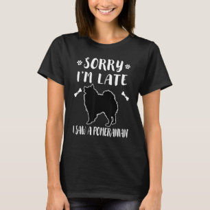 Camiseta Desculpe o Atraso Vi um Cachorro Pomerânia Mãe Pa