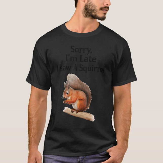 Camiseta Desculpe o atraso, vi um esquilo de esquilo (Frente)