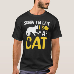 Camiseta Desculpe o atraso Vi um gato Citação