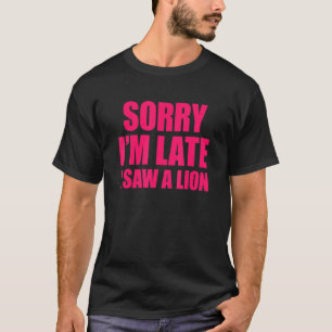Camiseta Desculpe o atraso, vi um leão