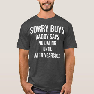 Camiseta Desculpe, o Pai diz que não há namorando até eu