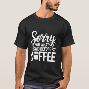 Camiseta Desculpe O Que Eu Disse Antes Do Café Engraçado Q