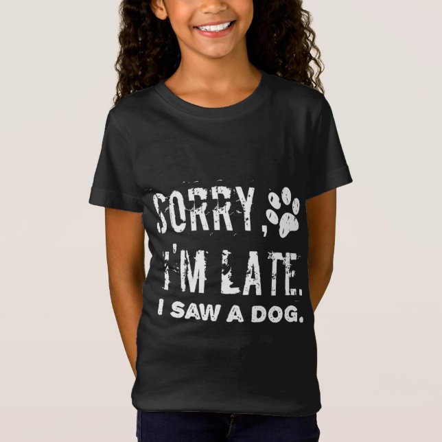 Camiseta Desculpe O Tarde Que Vi Um Cachorro (Frente)