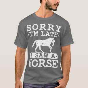 Camiseta Desculpe O Tarde Que Vi Um Cavalo