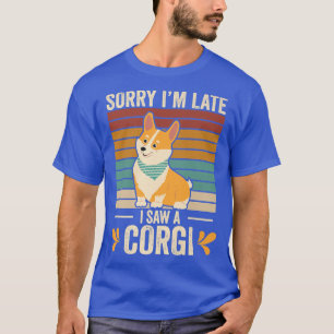 Camiseta Desculpe O Tarde, Vi Um Cachorro Corgi Em Corgi