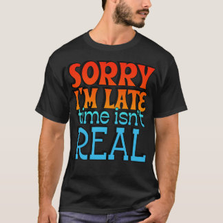 Camiseta Desculpe, O Tempo Atrasado Não É Real 1