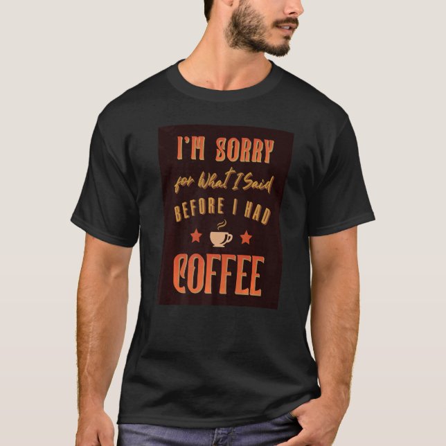 Camiseta Desculpe pelo que disse antes de ter café (Frente)
