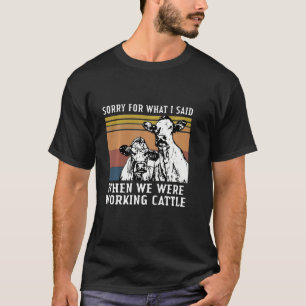 Camiseta Desculpe Pelo Que Disse Quando Trabalhávamos Com B