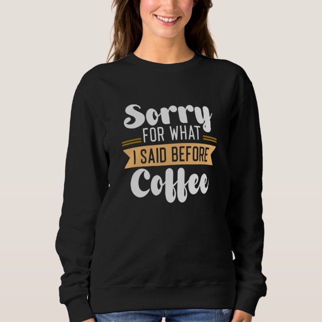 Camiseta Desculpe Pelo Que Eu Disse Antes Do Café (Frente)