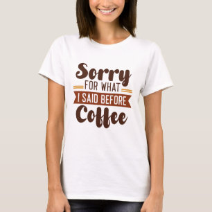Camiseta Desculpe Pelo Que Eu Disse Antes Do Café