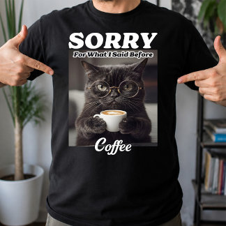 Camiseta Desculpe Pelo Que Eu Disse Antes Do Café, Gato De