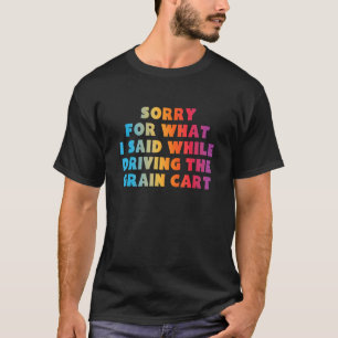 CAMISETA DESCULPE PELO QUE EU DISSE DURANTE A CONDUÇÃO DO C