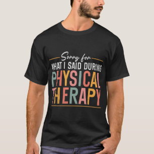 Camiseta Desculpe Pelo Que Eu Disse Durante a Fisioterapia