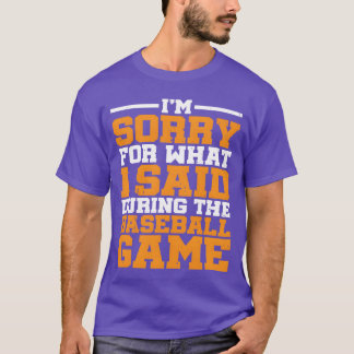 Camiseta Desculpe pelo que eu disse durante o jogo de beise