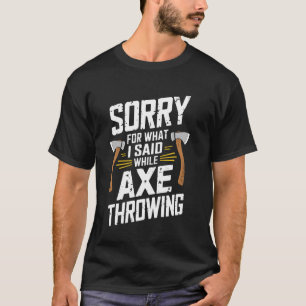 Camiseta Desculpe Pelo Que Eu Disse Enquanto Lançava Machad