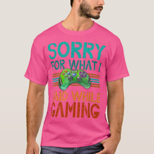 Camiseta Desculpe Pelo Que Eu Disse Jogando Videos games Te