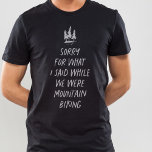 Camiseta Desculpe pelo que eu disse sobre a engraçada bicic<br><div class="desc">Adoro bicicleta de montanha? Isso traz o melhor de você? Se você respondeu não, esta camiseta engraçada é perfeita para você. "Desculpe pelo que eu disse enquanto andávamos de bicicleta de montanha" é uma maneira engraçada de expressar que você gostaria de andar de bicicleta de montanha, mas você não gosta....</div>