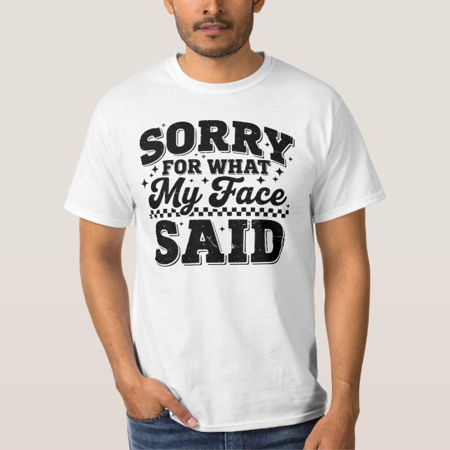 Camiseta Desculpe Pelo Que Meu Rosto Disse (Frente)