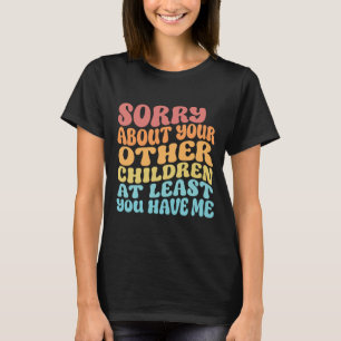 Camiseta Desculpe pelos seus filhos Dia das mães engraçado